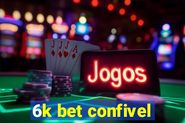 6k bet confivel